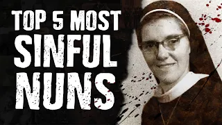 Top 5 Most SINFUL Nuns