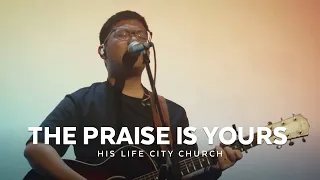 The Praise is Yours (Tagalog) | His Life City Church