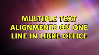 Multiple text alignments on one line in Libre Office (2 Solutions!!)