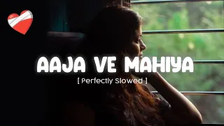 Aaja Ve Mahiya [ Perfectly Slowed ] | Lofi Remix