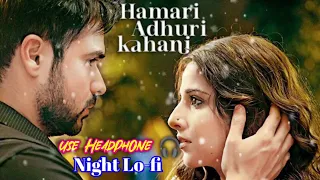 Hamari Adhuri Kahani | Arijit Singh| Rashmi Singh, virag Mishra | slowed reverb song  Lyrics