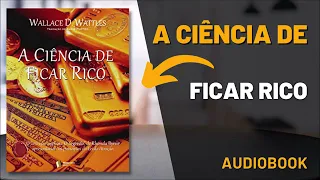 A CIENCIA DE FICAR RICO AUDIO LIVRO   LIVRO COMPLETO COM NARRAÇÃO PROFISSIONAL DE WALLACE D  WATTLES