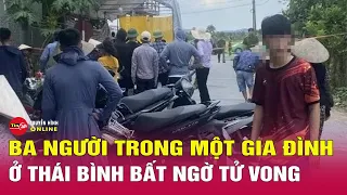 Nóng: 3 người trong một gia đình tử vong bất thường tại Thái Bình, công an vào cuộc điều tra. Tin24h