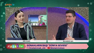 HAYAT VAR - GÜNAHLARIN BAŞI DÜNYA SEVGİSİ - MUHAMMED ŞEN - 18 NİSAN 2024