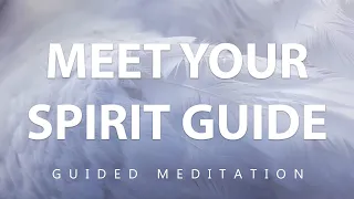 Meet Your Spirit Guide | Guided Meditation To Connect With Your Spirit Guide & Receive Guidance