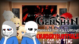 [GENSHIN IMPACT]MVH+AETHER&LUMINE REACT TO (MURDER)DUST!SANS//I GOT NO TIME//MEME