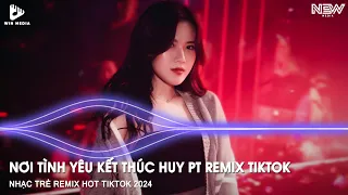 NƠI TÌNH YÊU KẾT THÚC REMIX TIKTOK (QUANG NHẬT REMIX) - LẠC MẤT LỐI REMIX - NHẠC TIKTOK REMIX 2024