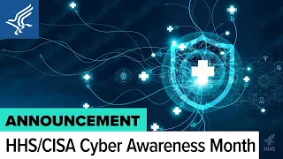 HHS and CISA Kick Off Cybersecurity Awareness Month 2023 – 10/2/31 – Part 1