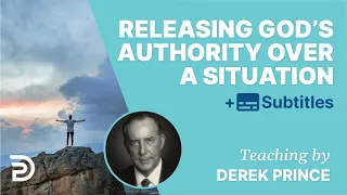 The Most Effective Way To Release God’s Authority Over A Situation | Derek Prince