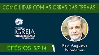 Rev. Augustus Nicodemus | Como lidar com as obras das trevas