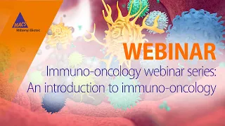Immuno-oncology webinar series: An introduction to immuno-oncology [WEBINAR]