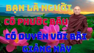 Người CÓ PHƯỚC BÁU LẮM mới nghe được bài giảng này | Sư Toại Khanh Sư Giác Nguyên giảng