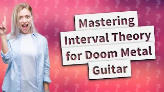 How Can I Understand Interval Theory Basics for Doom Metal Guitar?