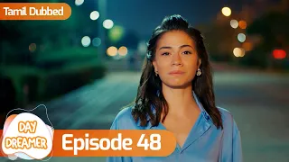 Day Dreamer | Early Bird in Tamil Dubbed - Episode 48 | Erkenci Kus | Turkish Dramas