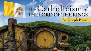 The Catholicism of The Lord of the Rings - Joseph Pearce