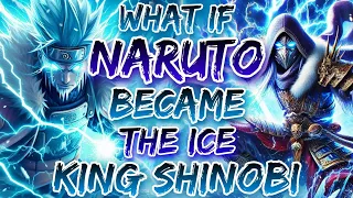 What If Naruto Became The Ice King Shinobi