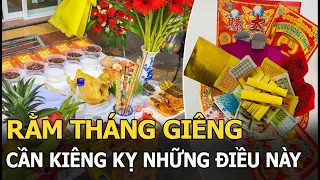 Rằm tháng Giêng cần kiêng kỵ những điều này