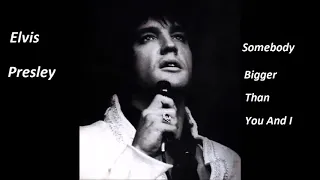 Elvis Presley Somebody bigger than you and i