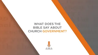 What Does the Bible Say about Church Government? | Episode 126