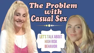 The Problem with Casual Sex | Let’s Talk About High Risk Relationship Behavior