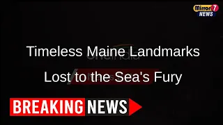 Unprecedented Flooding Devastates Maine's Historic Coastline