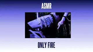 Only Fire - Asmr {slowed + reverb}