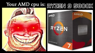 Your AMD cpu is: (Mr Incredible becoming canny)