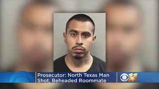 Prosecutor: North Texas Man Shot, Beheaded Roommate