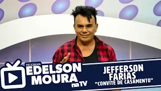 Jefferson Farias - Convite de Casamento | Edelson Moura na TV 163