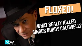 FLOXED!! What Really Killed Singer Bobby Caldwell
