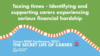 Taxing times - Identifying and supporting carers experiencing serious financial hardship; Carers NSW