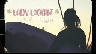 Lady Loggin' with Annalie Ilagan - Ventura, CA | A Surf Film