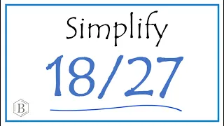 How to Simplify the Fraction 18/27