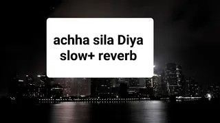 achha sila Diya tune mere pyar ka slow+reverb song