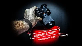 Hello BMPCC 6K - Goodbye Sony