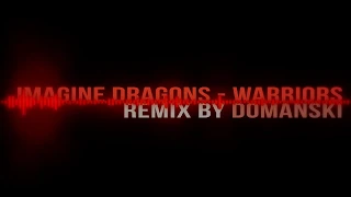 Imagine Dragons - Warriors [REMIX by DOMANSKI]