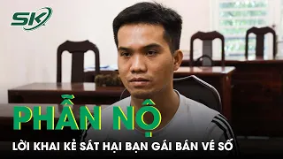 Rùng Mình Lời Khai Của Nam Thanh Niên Sát Hại Bạn Gái Bán Vé Số Ở Tây Ninh | SKĐS