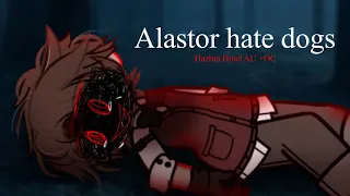 🥀•|| Alastor hate dogs | Hazbin Hotel AU +OC | 13+ | Alastor Backstory ||•🌙