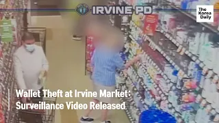 Wallet Theft at Irvine Market: Surveillance Video Released