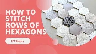 How To Sew Rows of Hexagons - English Paper Piecing Tutorial - EPP Basics