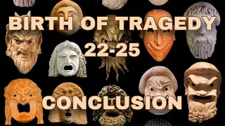 NIETZSCHE - Birth of Tragedy Analysis 22-25: CONCLUSION