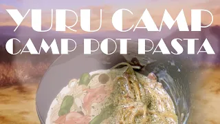 Camp Pot Pasta from Yuru Camp ゆるキャン△ | Laid Back Camp Food | Anime Camp Food in Real Life