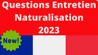 Entretien Naturalisation Française : Nouvelles Questions Juin 2023