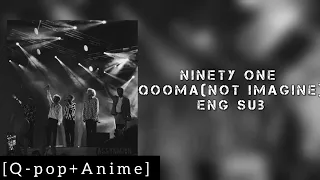Ninety One- Qooma(not imagine) |eng sub| [Q-pop+Anime]