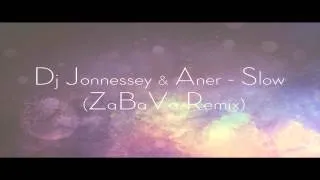 DJ JONNESSEY & ANER - SLOW (ZaBaVa Remix)