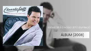 ESQUECER É O NOSSO JEITO (PLAYBACK) EDUARDO COSTA