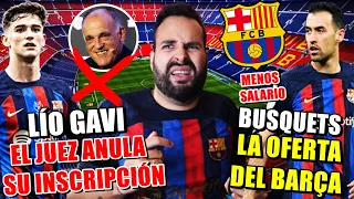 🚨El JUEZ ANULA la INSCRIPCIÓN de GAVI ¿Y AHORA? - La OFERTA a la BAJA del BARÇA a BUSQUETS