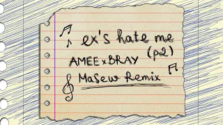 ex’s hate me (part 2) - AMEE x B RAY ( Masew Remix )
