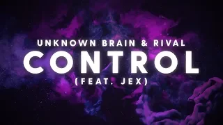 Unknown Brain x Rival - Control (ft. Jex) [Lyric Video]