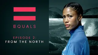 EQUALS Episode 2: From The North